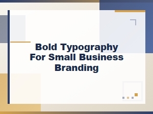 Stand Out with Bold Typography for Small Businesses