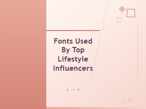 Typefaces Favored by Top Lifestyle Influencers