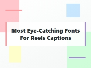 The Most Eye-Catching Fonts for Your Reels Captions