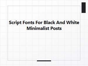 Clean Script Fonts for Minimalist Black and White Posts