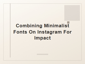 Mastering Minimalist Font Combos for Instagram