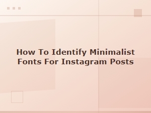 How to Spot Minimalist Fonts for Instagram