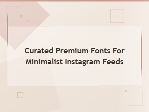 Curated Premium Fonts for Minimalist Instagram Feeds