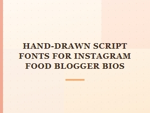 Hand-Drawn Script Fonts for Food Blogger Bios
